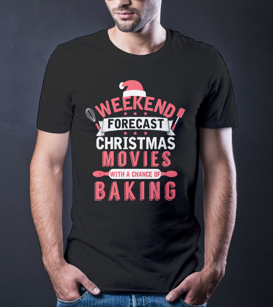 Weekend Forecast Christmas Movies With A Chance Of Baking T-Shirt
