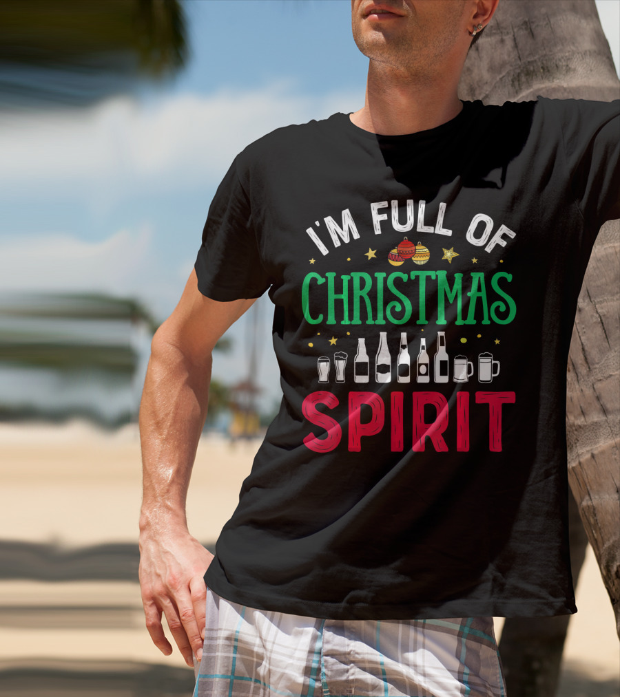 I'm Full Of Christmas Spirit Bottles Ornaments Mugs T-Shirt
