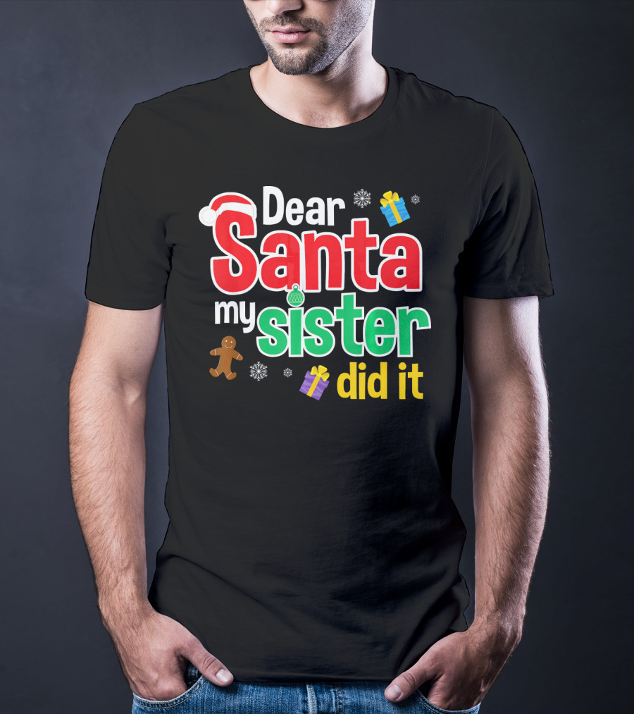 Dear Santa My Sister Did It Christmas Gingerbread Snowflakes Gifts T-Shirt