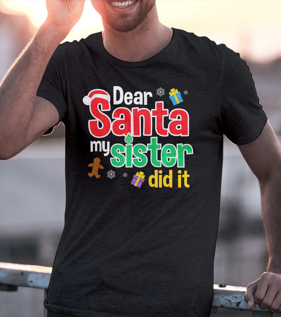 Dear Santa My Sister Did It Christmas Gingerbread Snowflakes Gifts T-Shirt