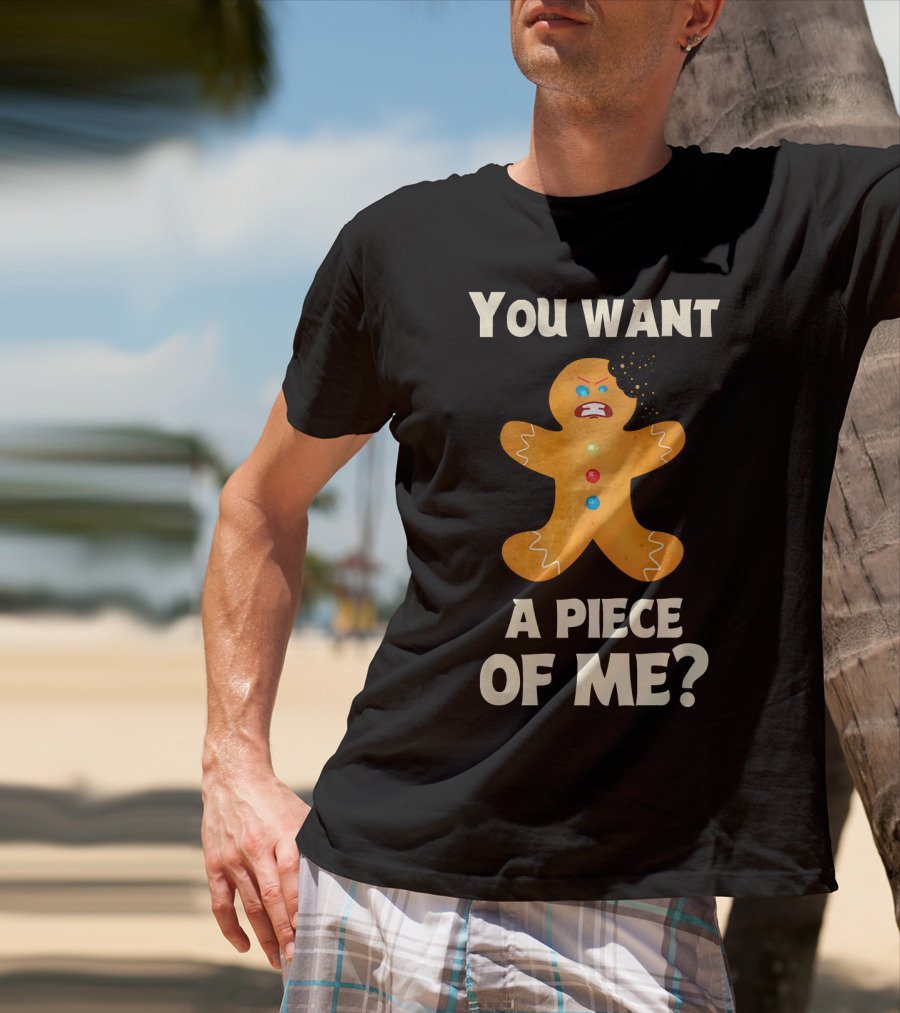 You Want A Piece Of Me Angry Gingerbread Man Funny Christmas T-Shirt
