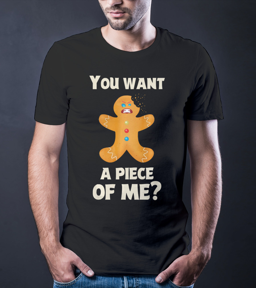 You Want A Piece Of Me Angry Gingerbread Man Funny Christmas T-Shirt