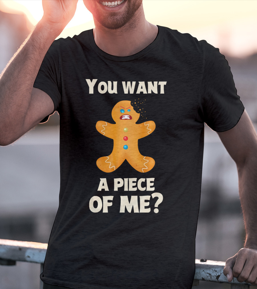 You Want A Piece Of Me Angry Gingerbread Man Funny Christmas T-Shirt