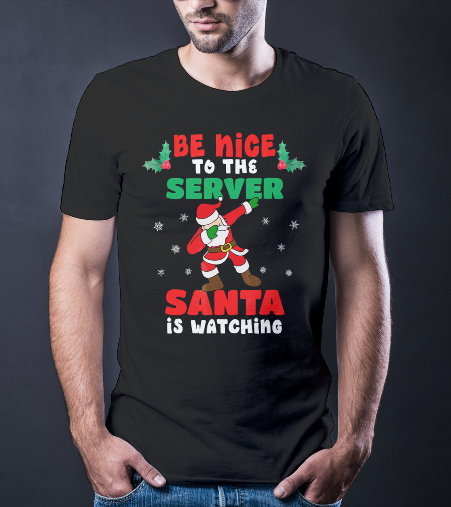 Be Nice To The Server Santa Is Watching T-Shirt