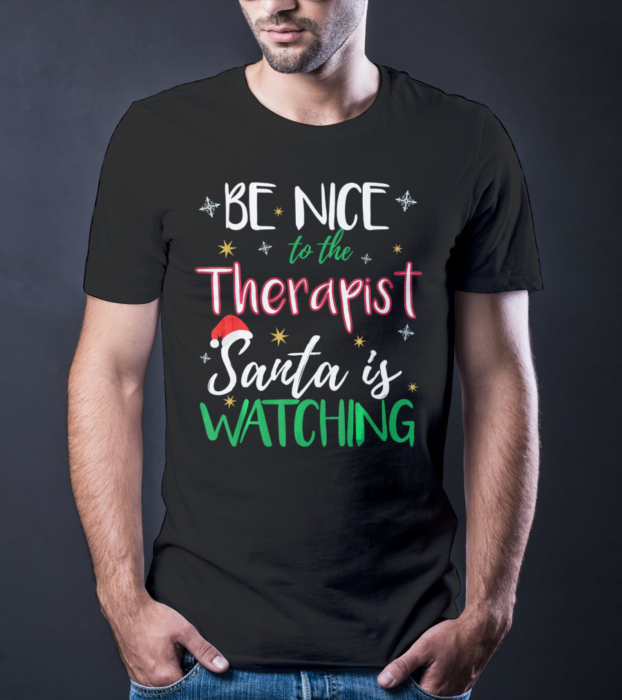 Be Nice To The Therapist Santa Is Watching T-Shirt