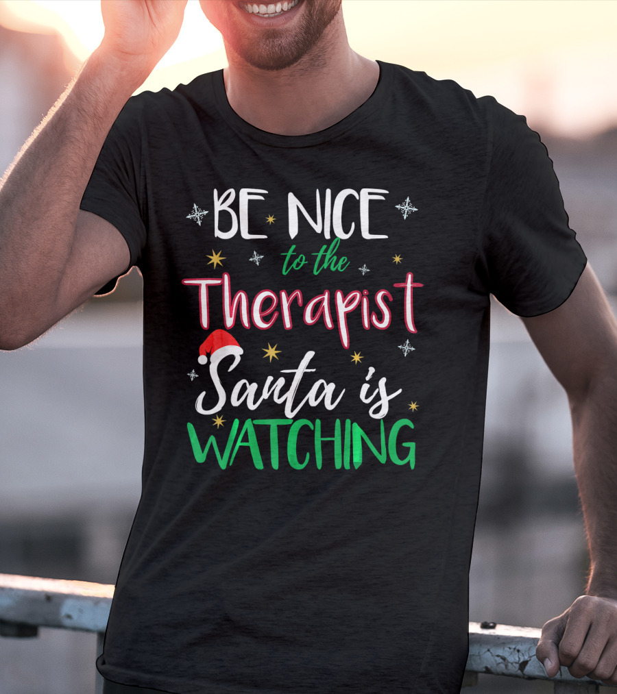 Be Nice To The Therapist Santa Is Watching T-Shirt
