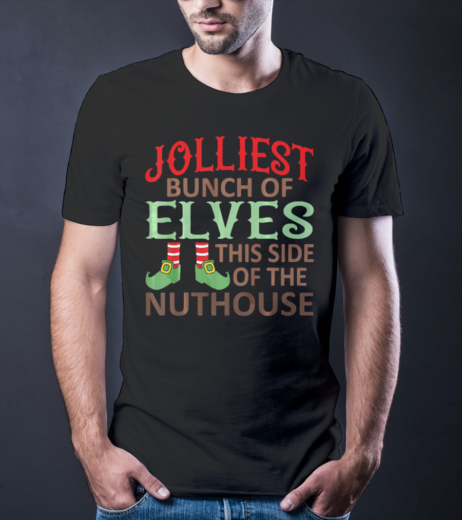 Jolliest Bunch Of Elves This Side Of The Nuthouse T-Shirt