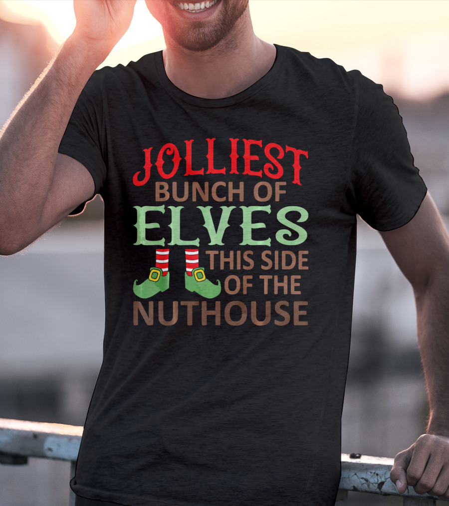 Jolliest Bunch Of Elves This Side Of The Nuthouse T-Shirt