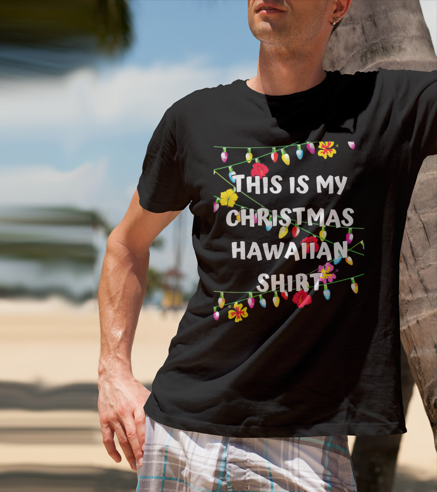 This Is My Christmas Hawaiian Shirt With Festive Lights And Flowers T-Shirt