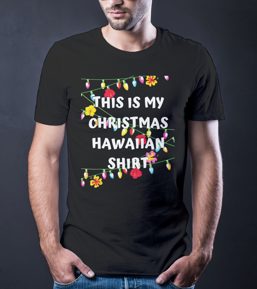 This Is My Christmas Hawaiian Shirt With Festive Lights And Flowers T-Shirt