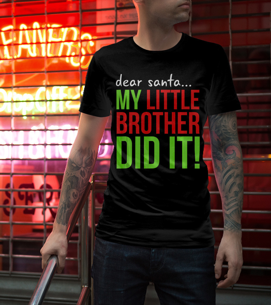 Dear Santa My Little Brother Did It Christmas Holiday Humor T-Shirt