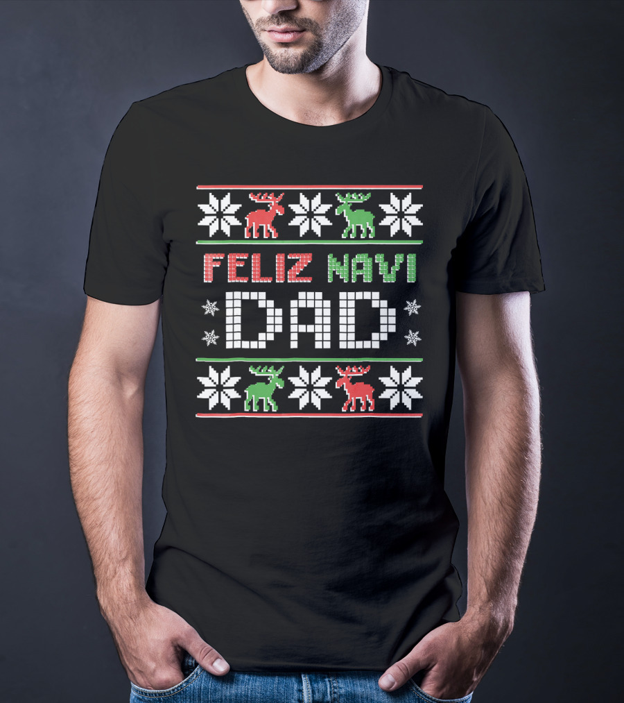 Feliz Navi DAD Funny Christmas Ugly Sweater Style Reindeer Snowflakes T-Shirt