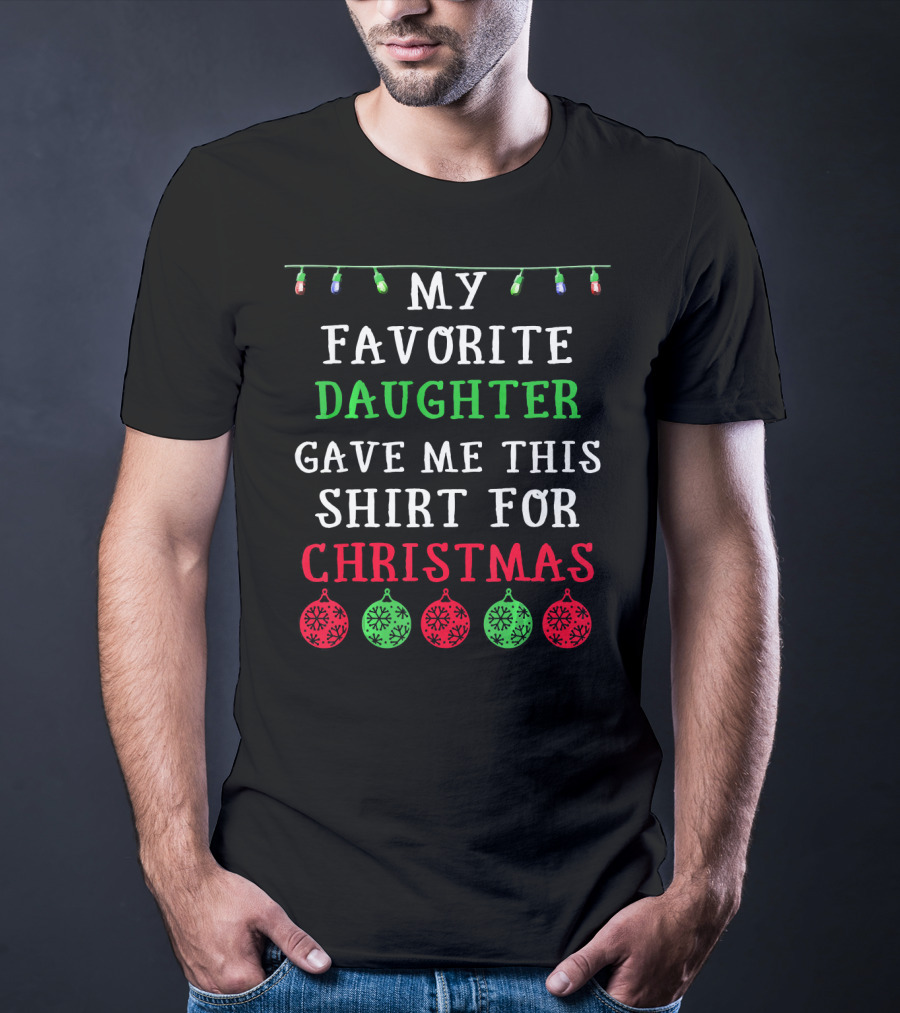 My Favorite Daughter Gave ME This Shirt For Christmas Decorative Lights Ornaments T-Shirt