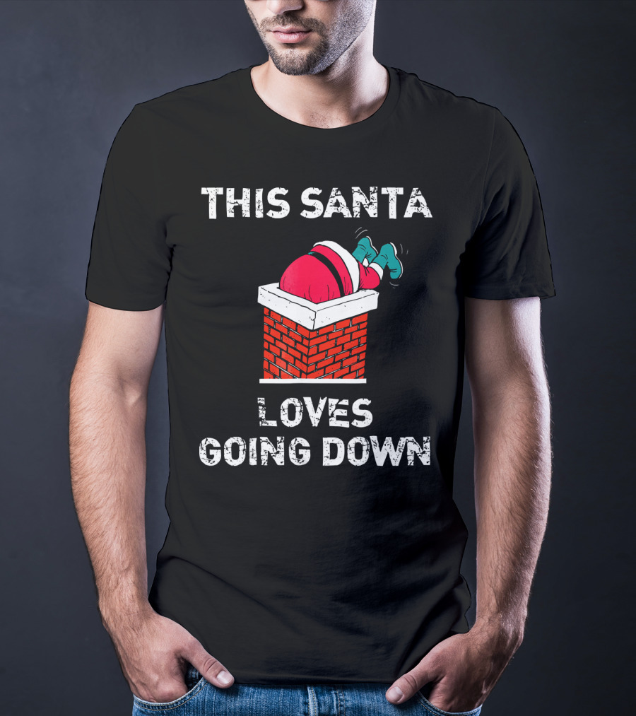 This Santa Loves Going Down Chimney Brick Suit Boots T-Shirt