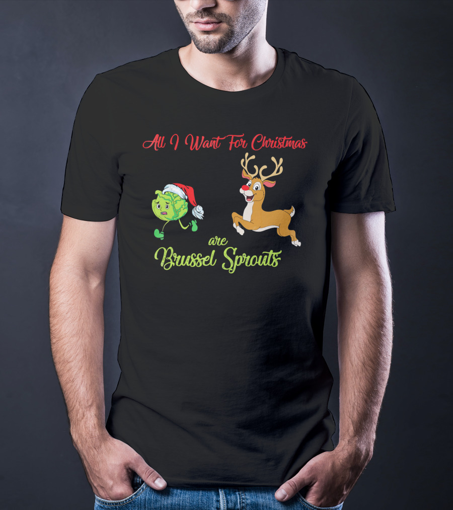 All I Want For Christmas Are Brussel Sprouts Reindeer T-Shirt