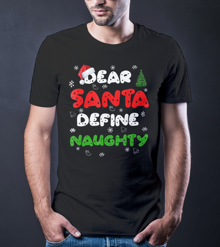 Dear Santa Define Naughty Christmas Hat Snowflakes Green Tree T-Shirt