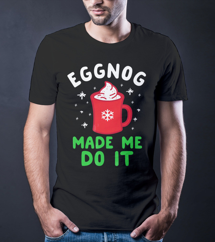 EGGNOG MADE ME DO IT Funny Christmas Mug Snowflake T-Shirt