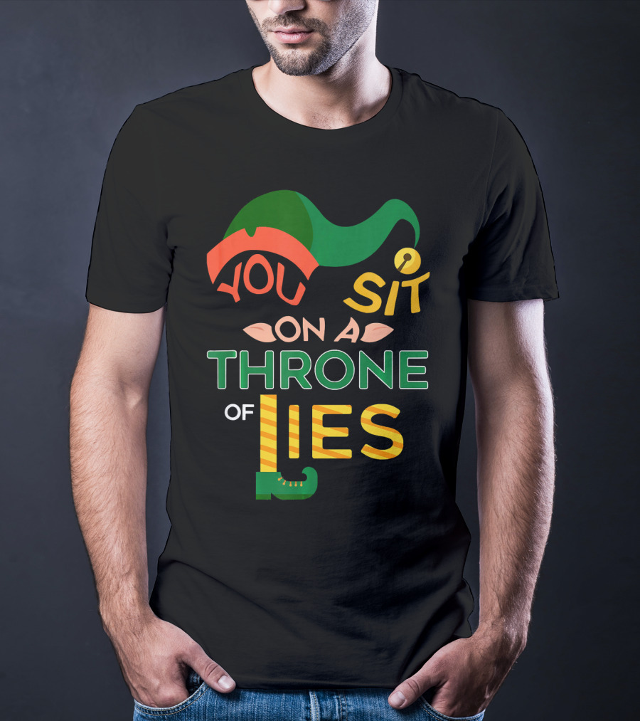 You Sit On A Throne Of Lies Elf Hat And Shoe T-Shirt