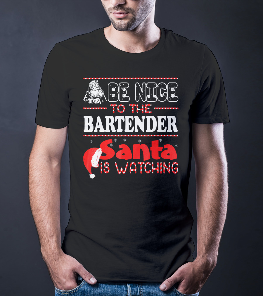 Be Nice To The Bartender Santa Is Watching T-Shirt