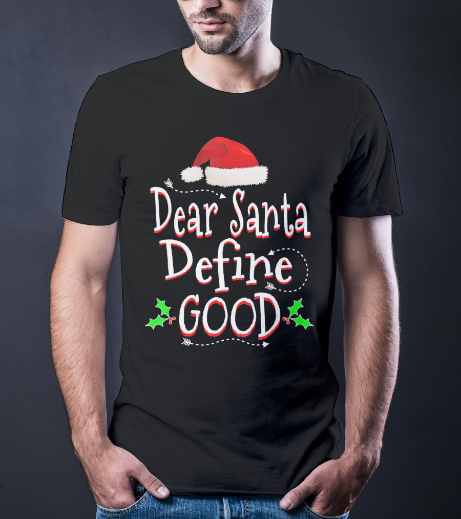 Dear Santa Define Good Christmas Humor With Santa Hat And Holly Leaves T-Shirt