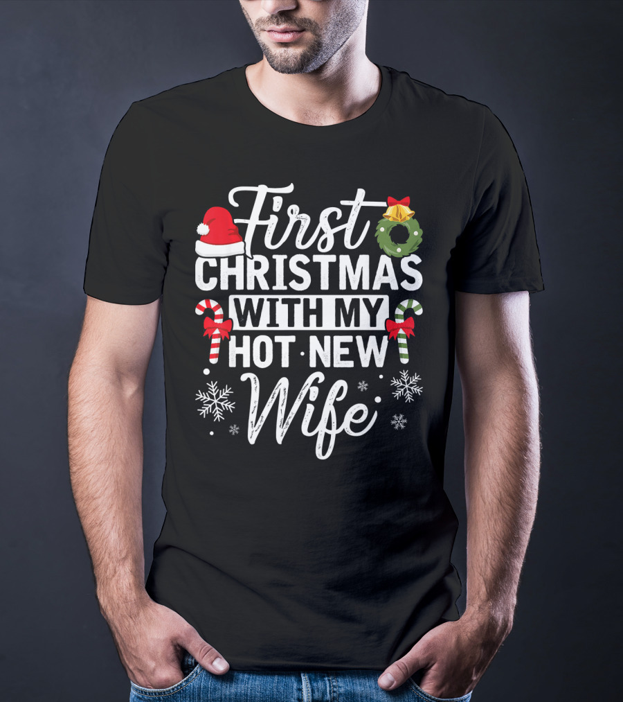First Christmas With My Hot New Wife Santa Hat Wreath Candy Canes Snowflakes T-Shirt