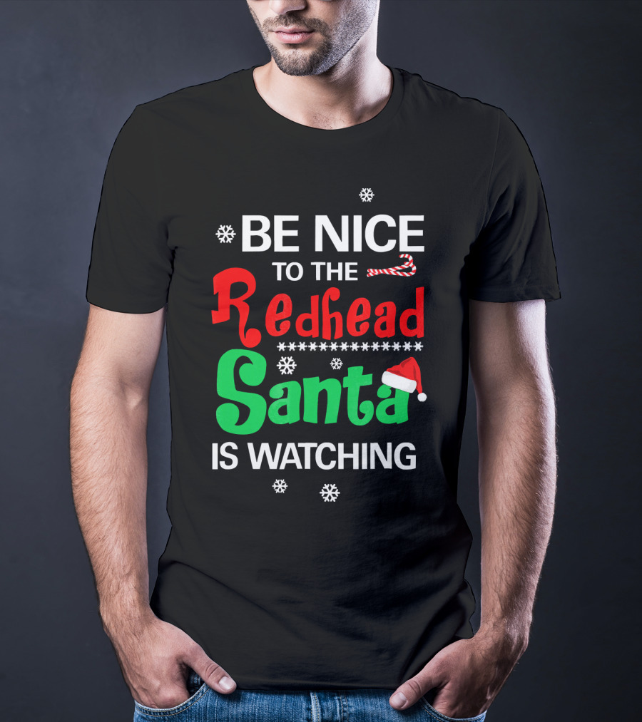 Be Nice To The Redhead Santa Is Watching Christmas Holiday Snowflakes Candy Cane Hat T-Shirt