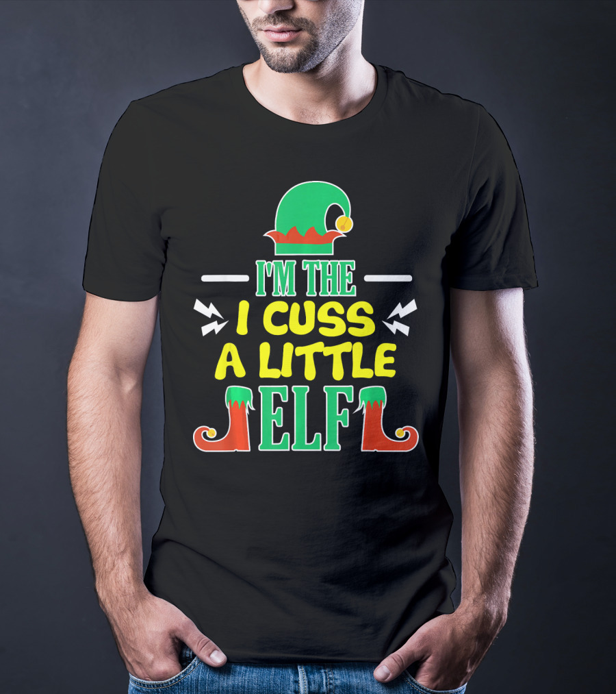 I'm The I Cuss A Little Elf T-Shirt