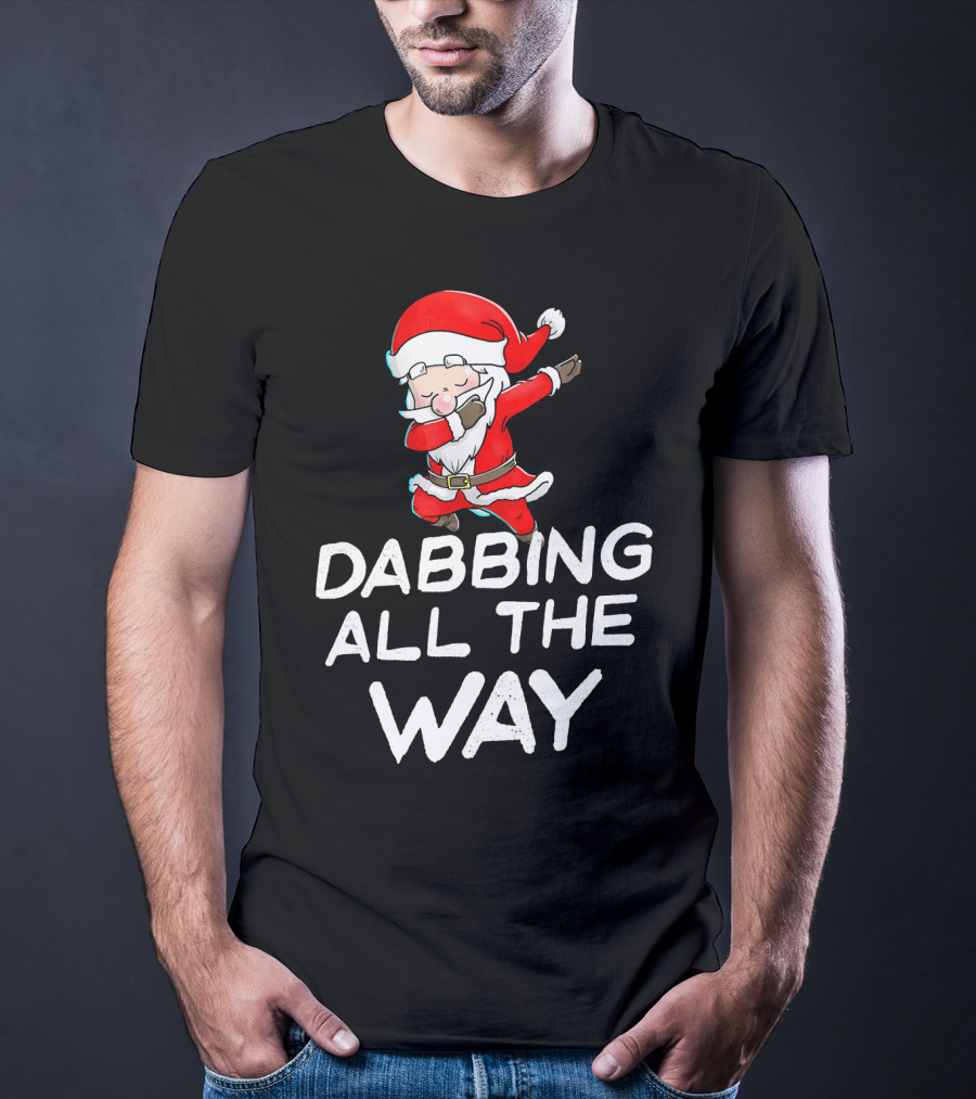 Christmas Santa Claus Dabbing All The Way T-Shirt