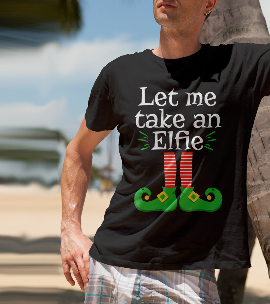 Let Me Take An Elfie Green Shoes Red Striped Legs Elf Selfie T-Shirt