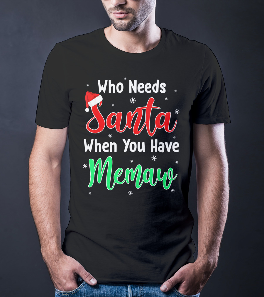 Who Needs Santa When You Have Memaw Christmas Hat And Snowflakes T-Shirt