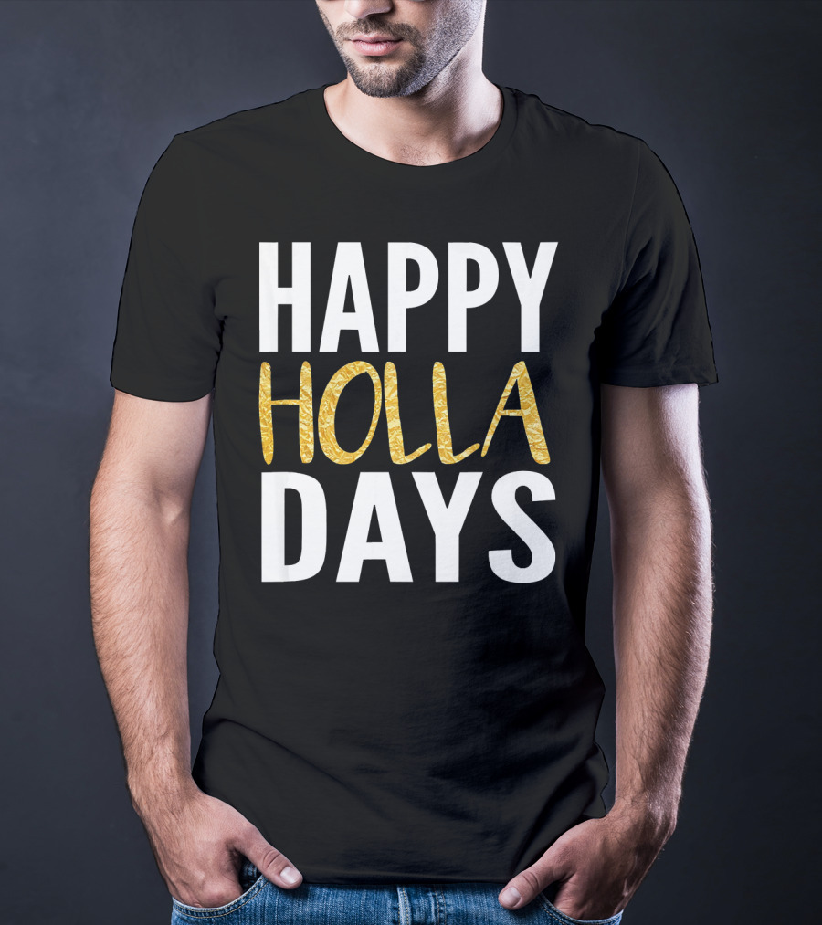 HAPPY HOLLA DAYS Holiday Festive Celebration Text T-Shirt