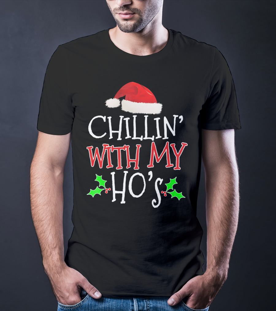 Chillin' With My Ho's Santa Hat Holly Christmas T-Shirt