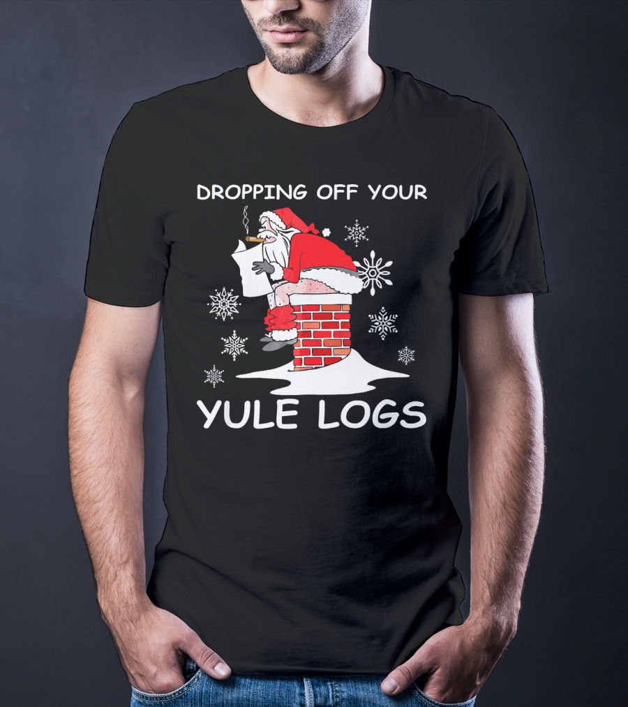 Dropping Off Your Yule Logs Santa Chimney Humor T-Shirt