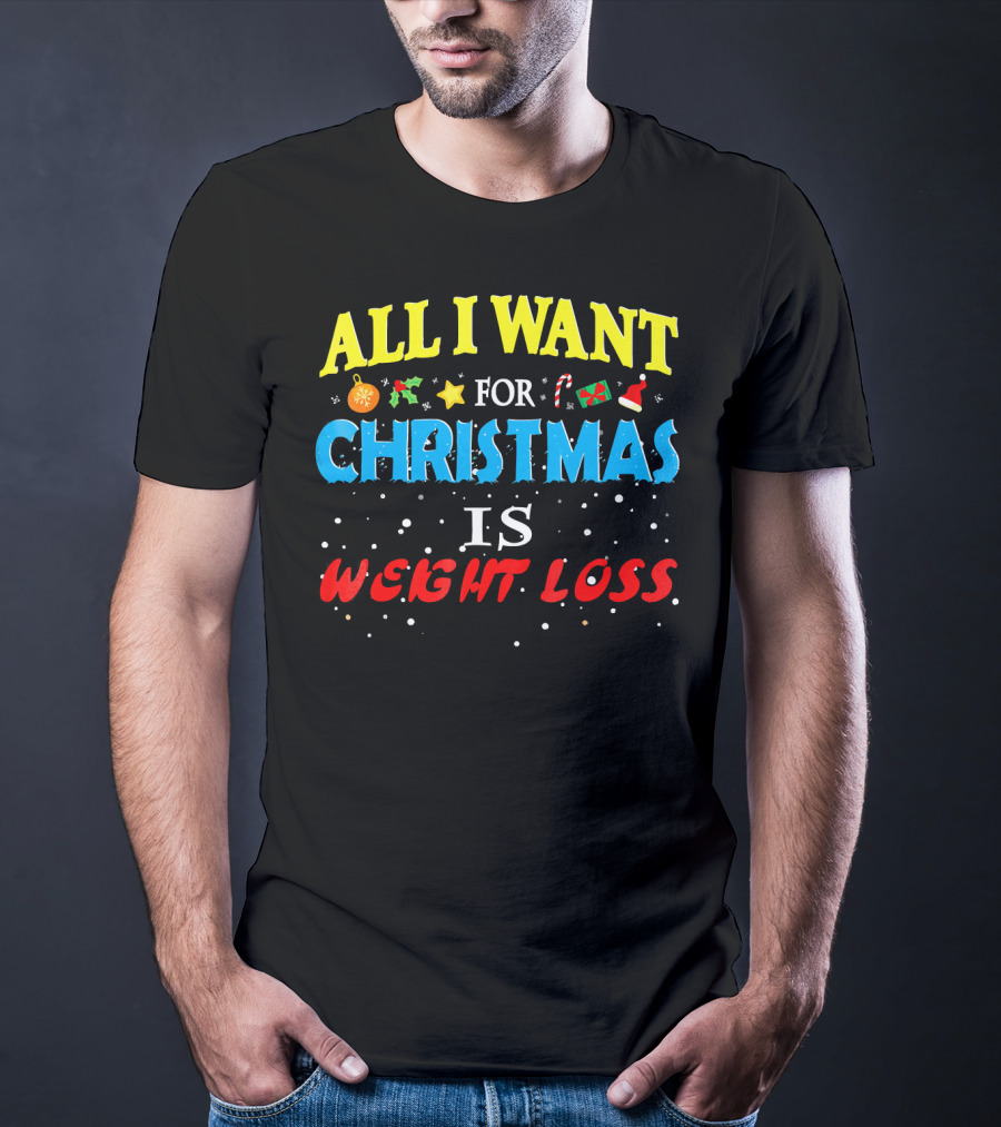 All I Want For Christmas Is Weight Loss Holiday Humor T-Shirt