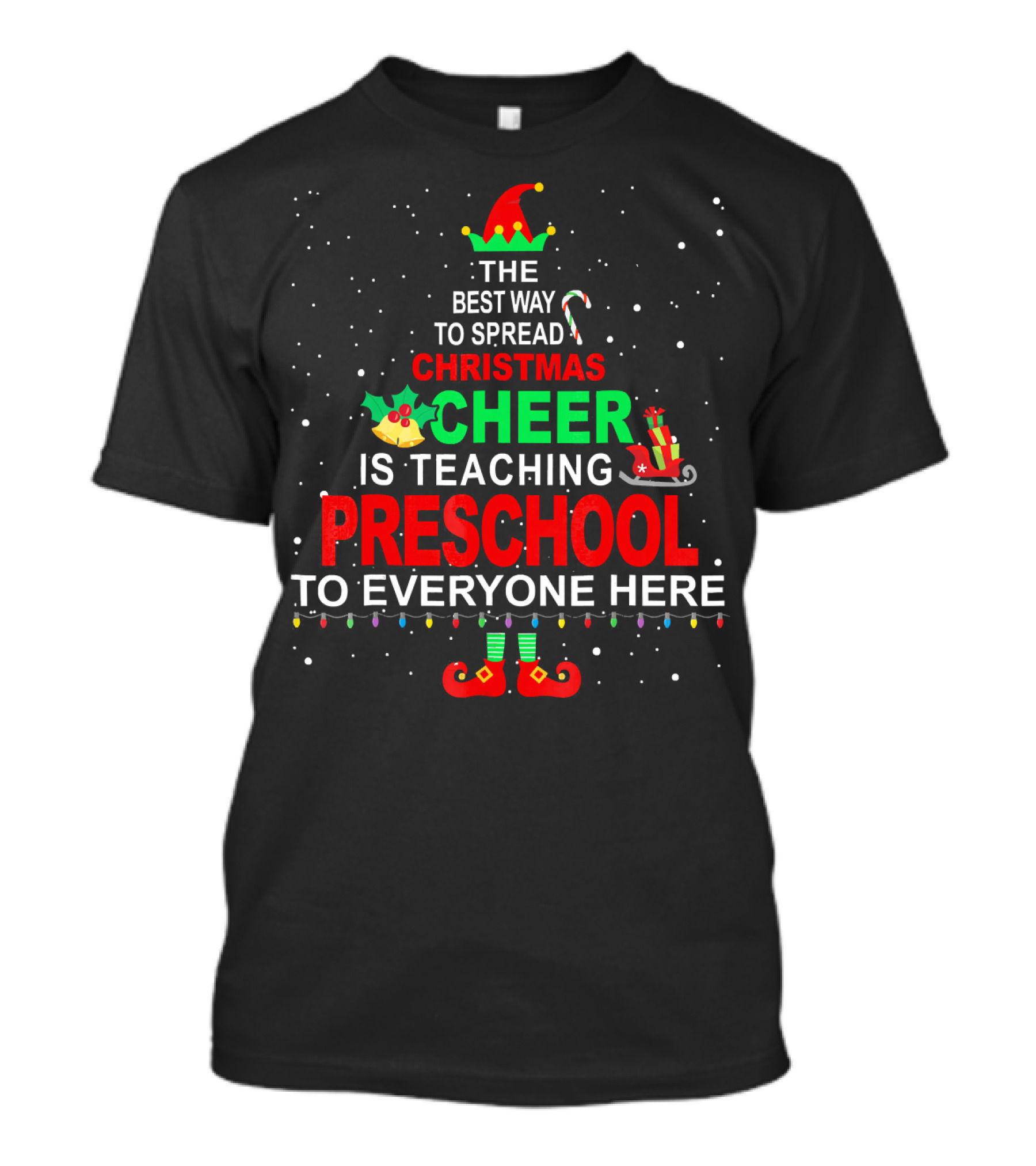 The Best Way To Spread Christmas Cheer Is Teaching Preschool To Everyone Here Elf T-Shirt