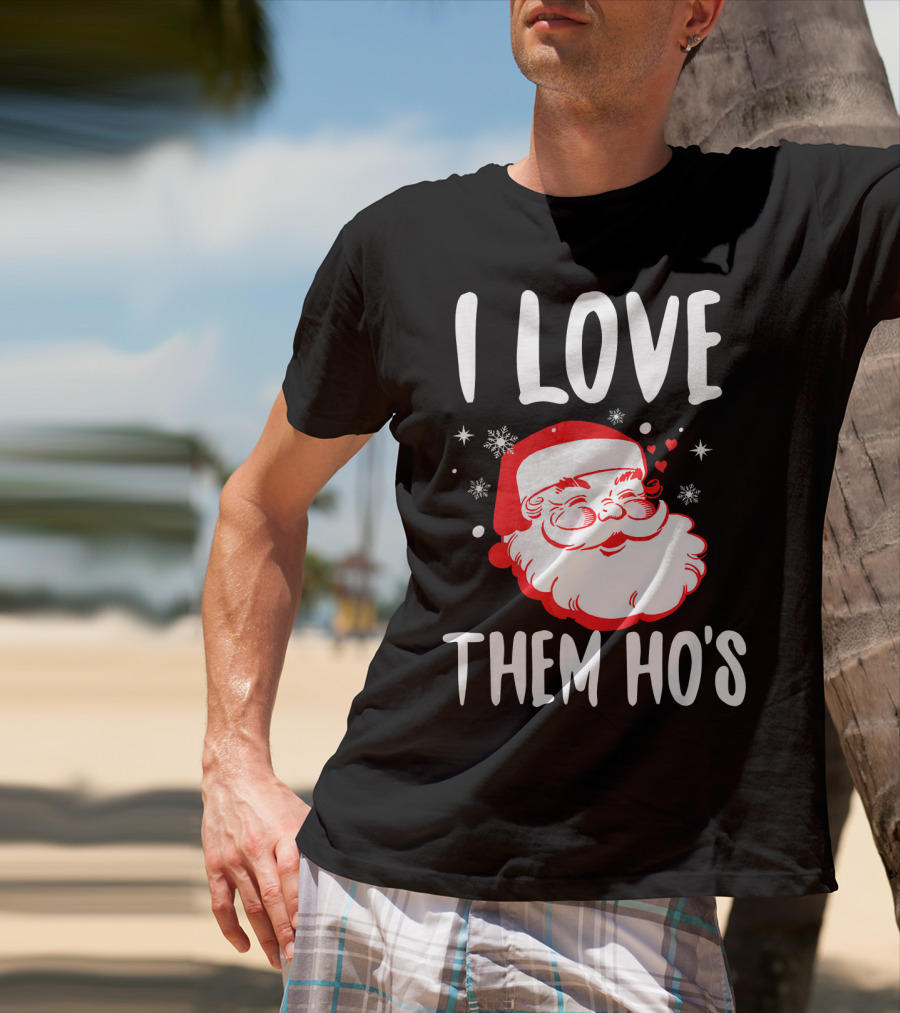 I Love Them Ho's Santa Christmas Humor T-Shirt