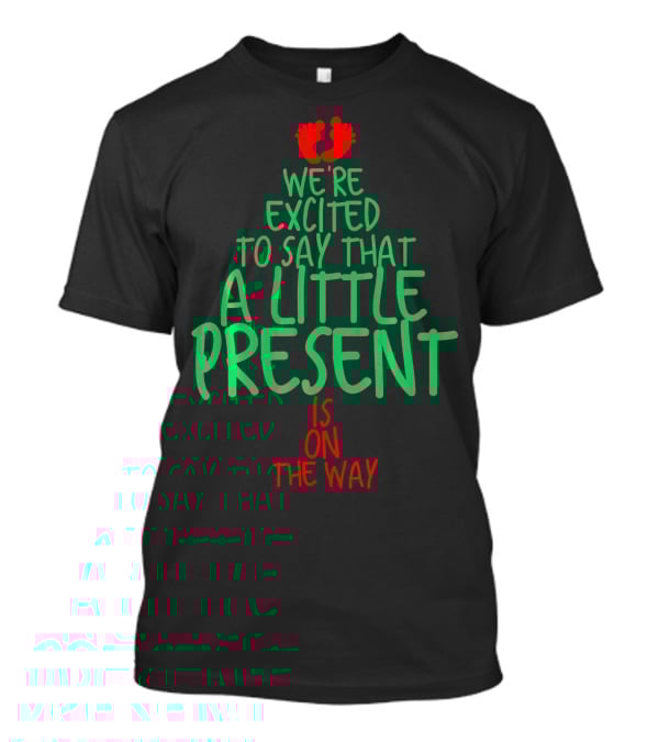 We're Excited To Say That A Little Present Is On The Way T-Shirt