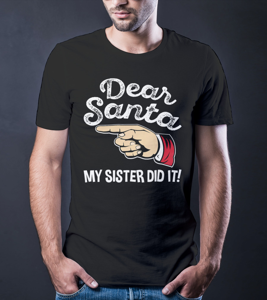 Dear Santa My Sister Did It Family Santa Finger Pointing Christmas T-Shirt