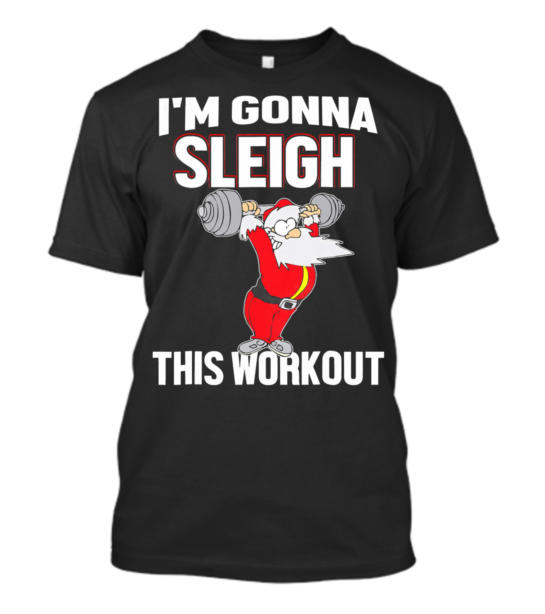 I'm Gonna Sleigh This Workout Santa Lifting Weights T-Shirt