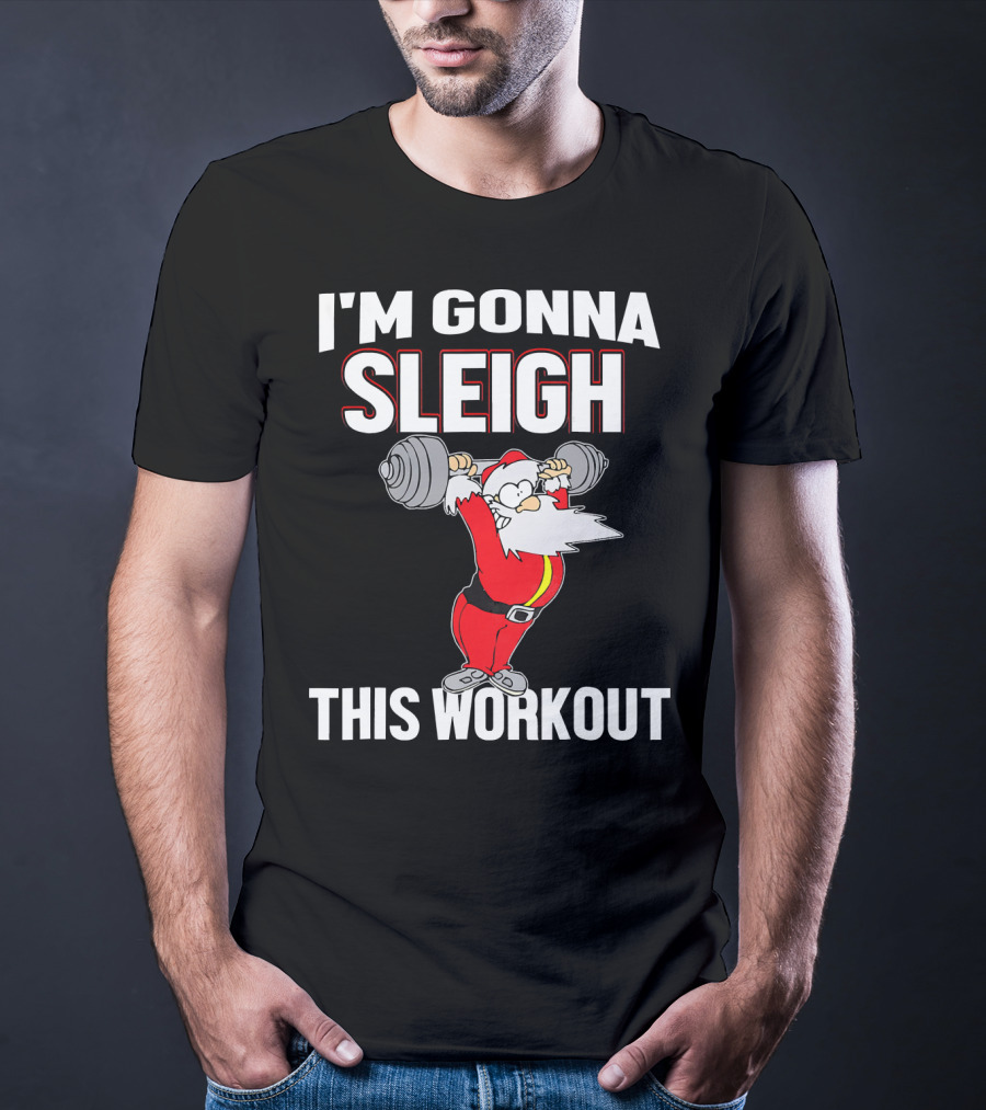 I'm Gonna Sleigh This Workout Santa Lifting Weights T-Shirt