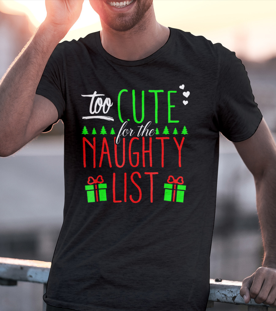 Too Cute For The Naughty List Christmas Santa Hearts Gifts Trees T-Shirt