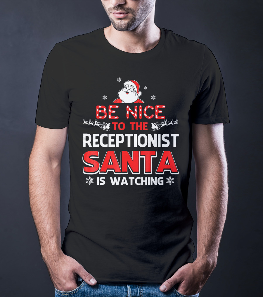 Be Nice To The Receptionist Santa Is Watching T-Shirt