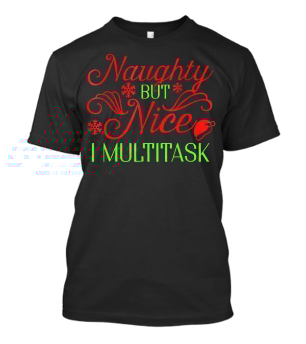 Naughty But Nice I Multitask Funny Christmas T-Shirt