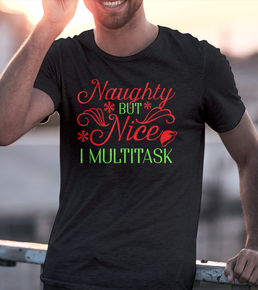 Naughty But Nice I Multitask Funny Christmas T-Shirt