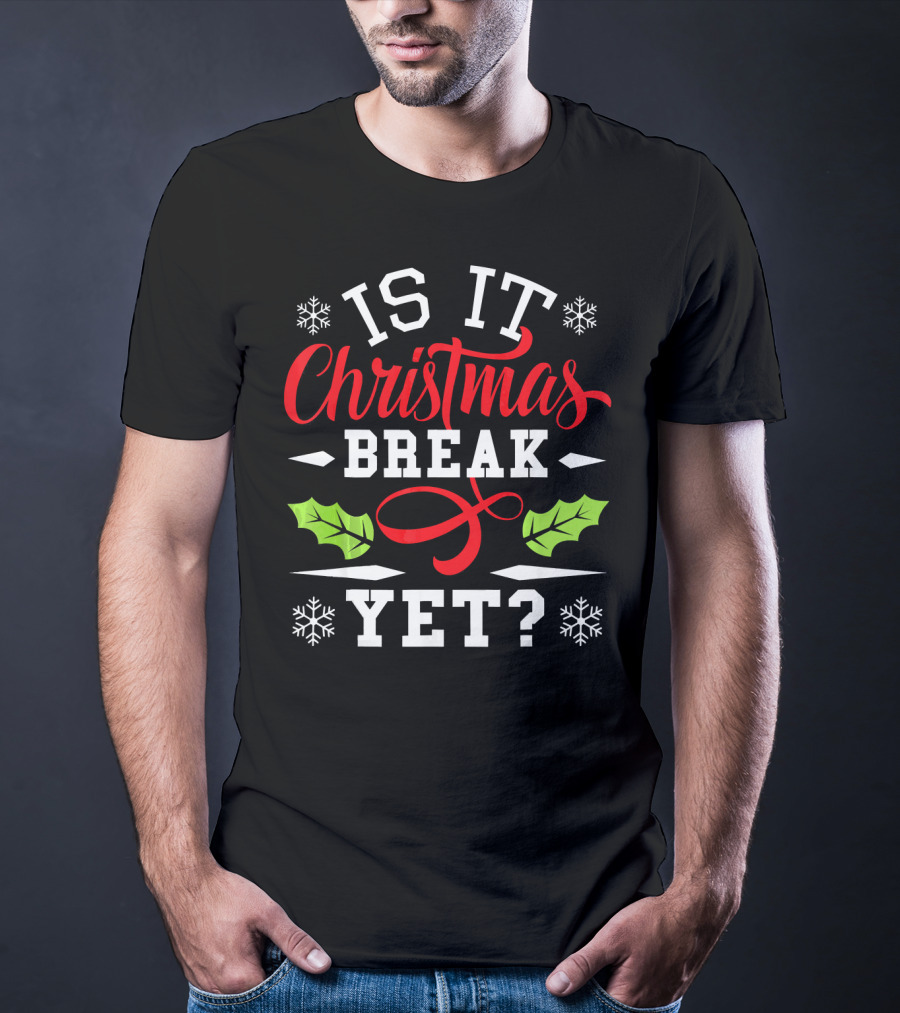 Is It Christmas Break Yet? Snowflakes And Holly T-Shirt
