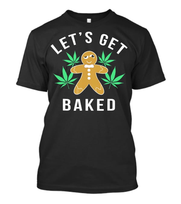 LET'S GET BAKED Gingerbread Marijuana Pun T-Shirt