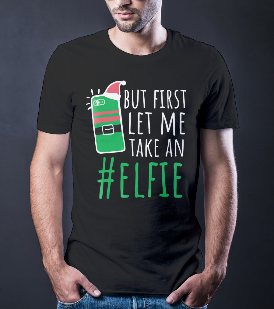 But First Let Me Take An #Elfie Funny Elf Santa Hat Phone T-Shirt