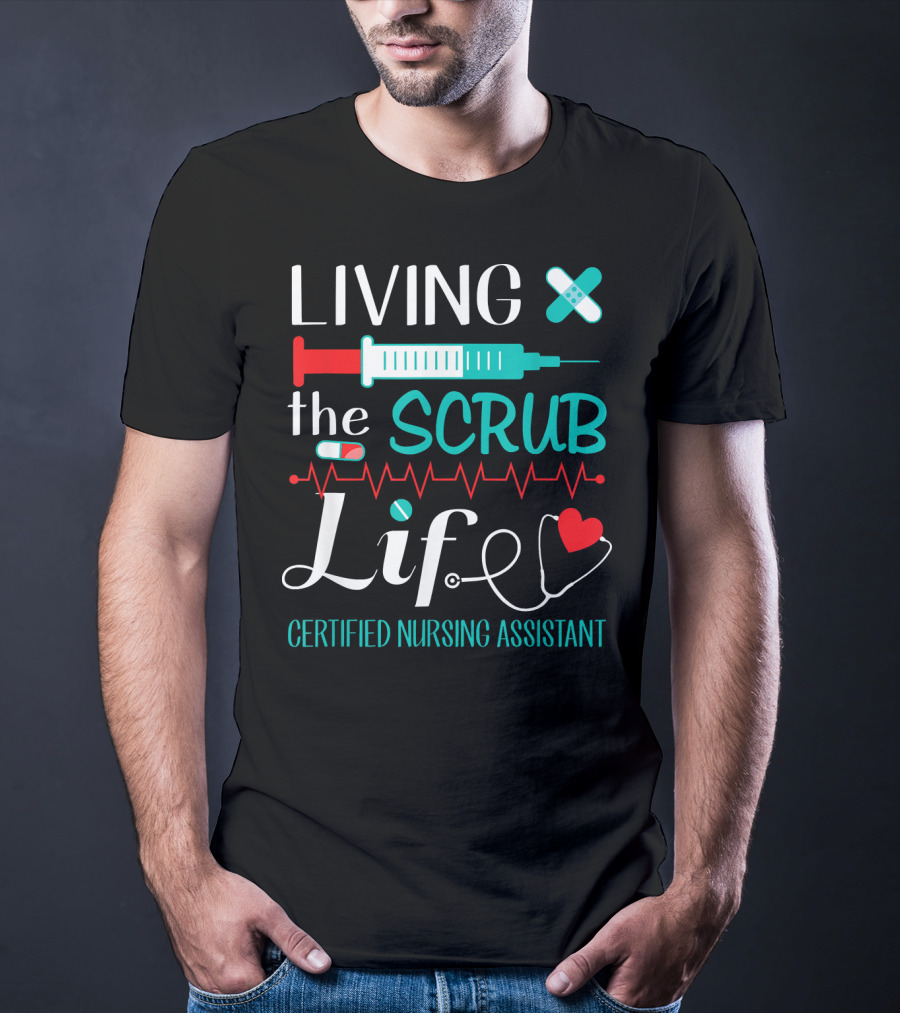 Living The Scrub Life Certified Nursing Assistant T-Shirt