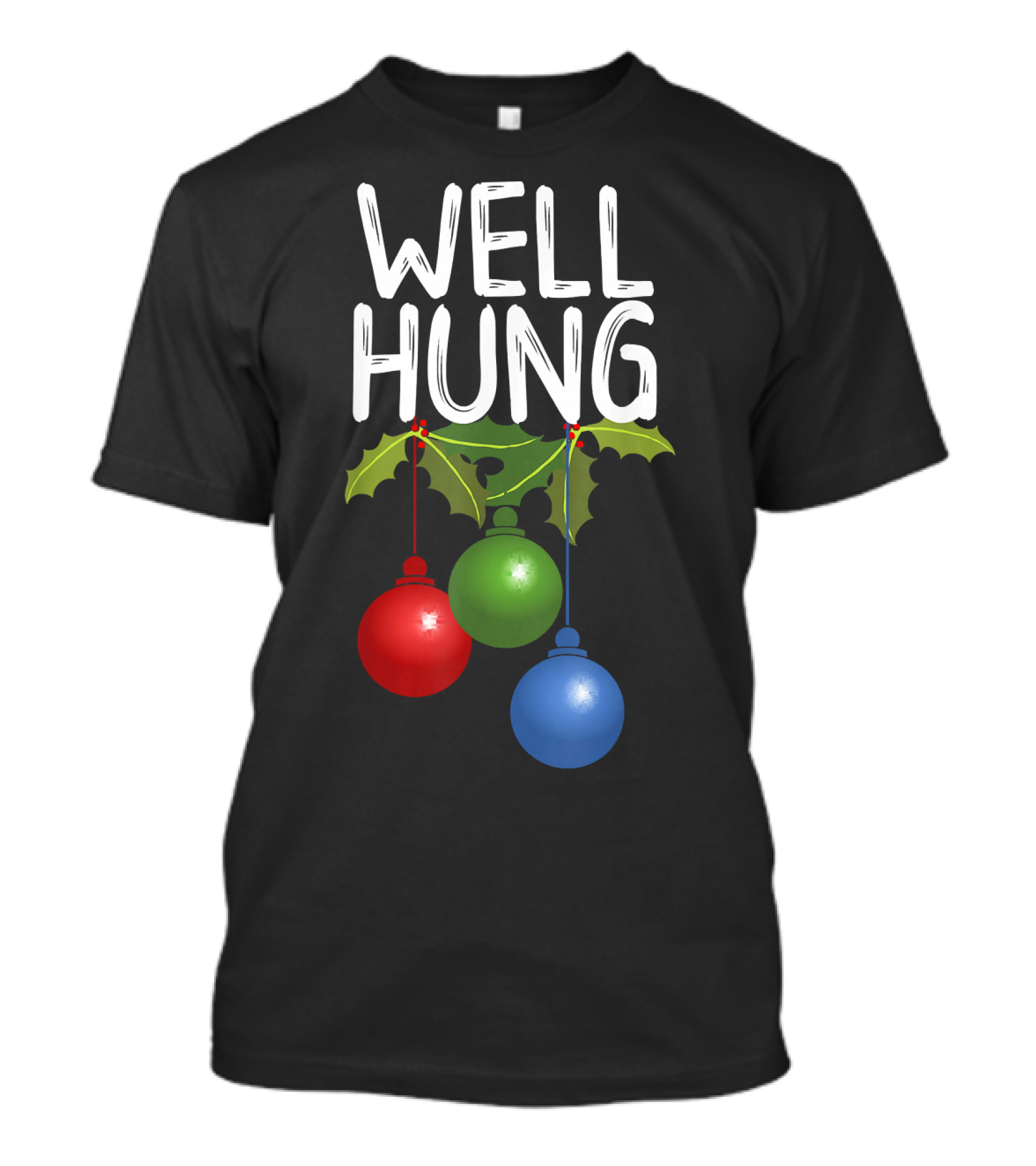 Well Hung Christmas Ornaments With Holly T-Shirt