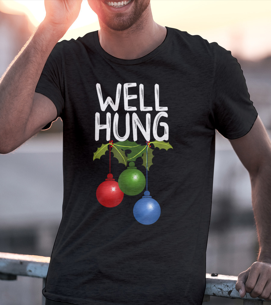 Well Hung Christmas Ornaments With Holly T-Shirt